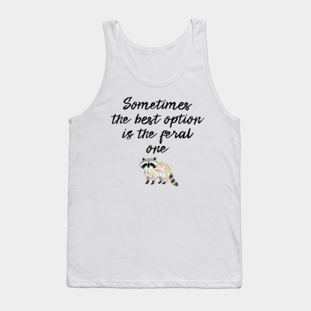 Sometimes The Best Option Is The Feral One, raccoon advice Tank Top by Luxinda