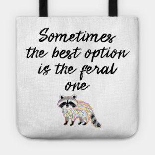 Sometimes The Best Option Is The Feral One, raccoon advice Tote
