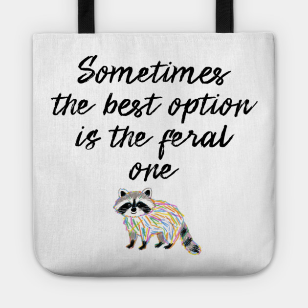 Sometimes The Best Option Is The Feral One, raccoon advice Tote by Luxinda