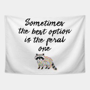 Sometimes The Best Option Is The Feral One, raccoon advice Tapestry
