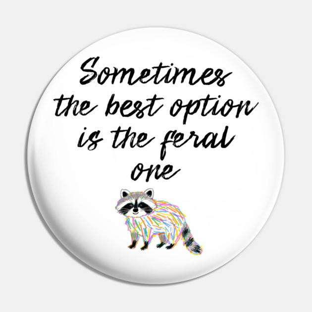 Sometimes The Best Option Is The Feral One, raccoon advice Pin by Luxinda