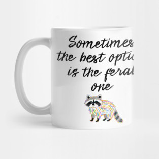 Sometimes The Best Option Is The Feral One, raccoon advice Mug