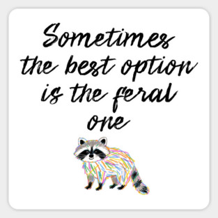 Sometimes The Best Option Is The Feral One, raccoon advice Sticker
