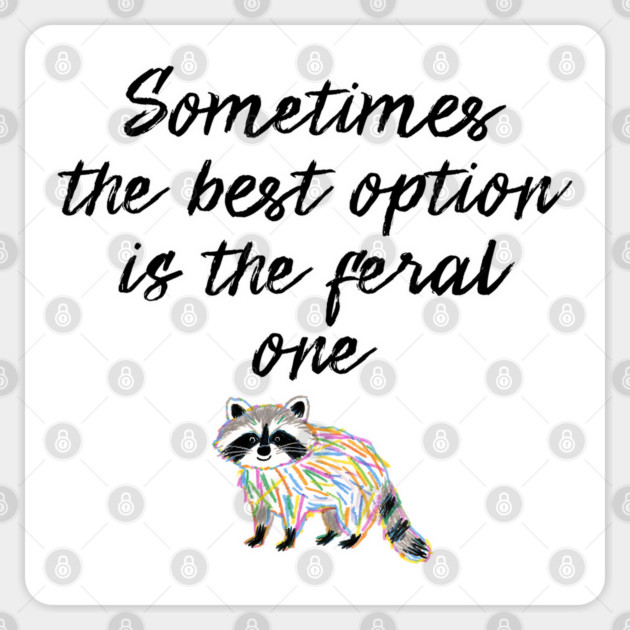 Sometimes The Best Option Is The Feral One, raccoon advice Sticker by Luxinda