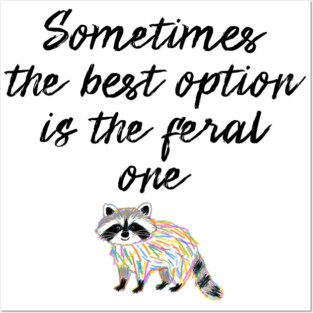 Sometimes The Best Option Is The Feral One, raccoon advice Posters and Art