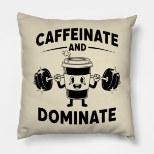 Caffeinate & Dominate Pillow