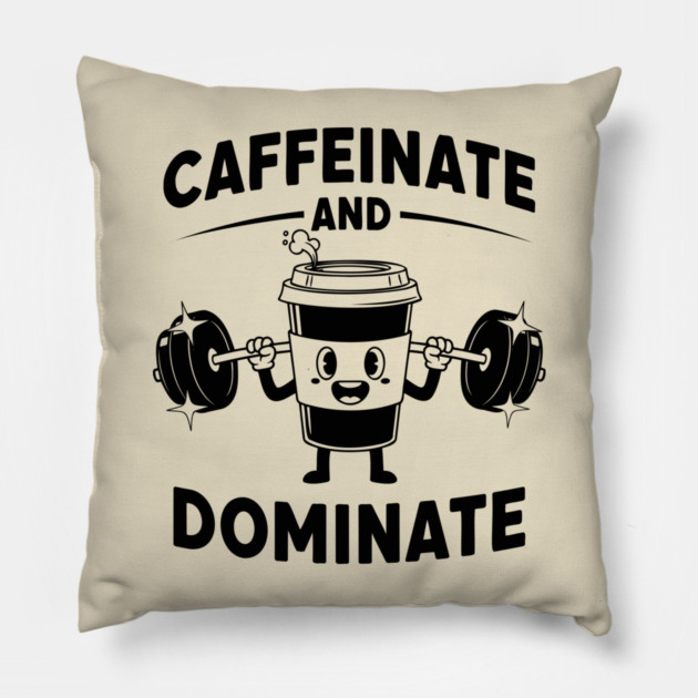Caffeinate & Dominate Pillow by enrynz