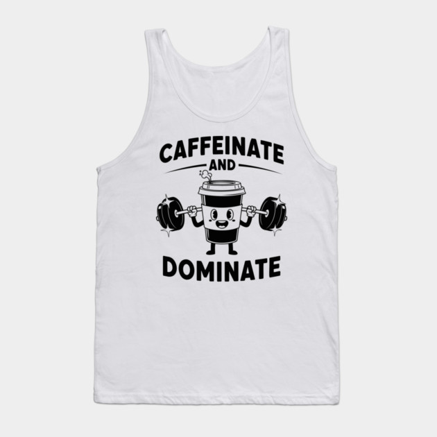 Caffeinate & Dominate Tank Top by enrynz