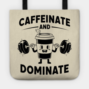 Caffeinate & Dominate Tote