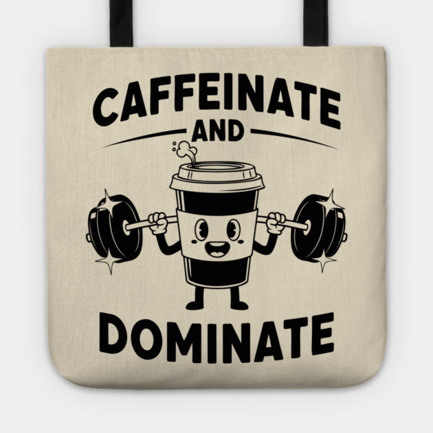 Caffeinate & Dominate Tote by enrynz