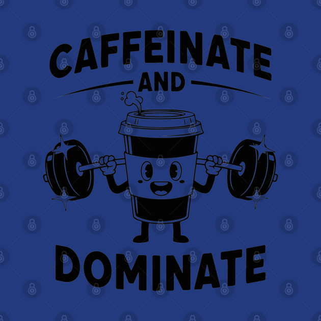 Caffeinate & Dominate by enrynz