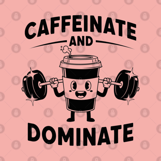 Caffeinate & Dominate by enrynz