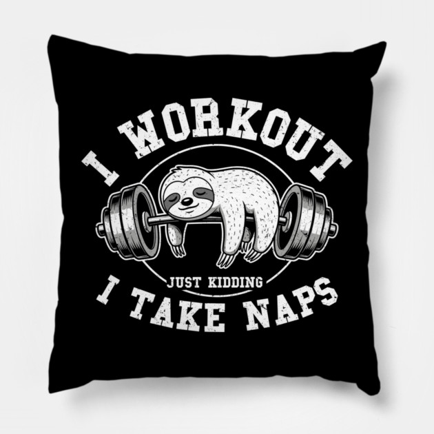 I Work Out, Just Kidding, I Take Naps Pillow by enrynz