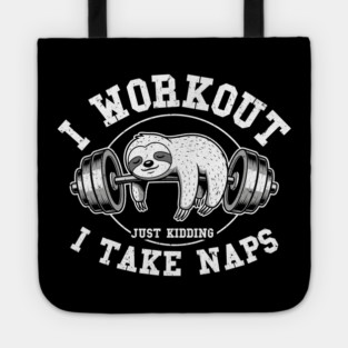 I Work Out, Just Kidding, I Take Naps Tote
