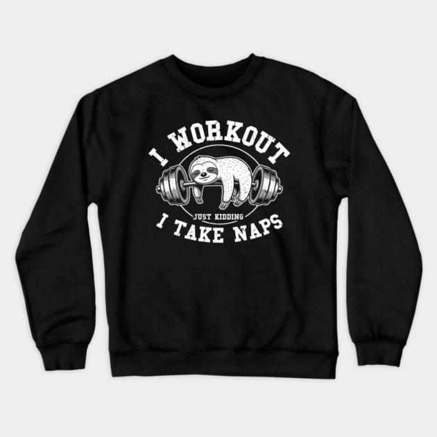 I Work Out, Just Kidding, I Take Naps Crewneck Sweatshirt by enrynz