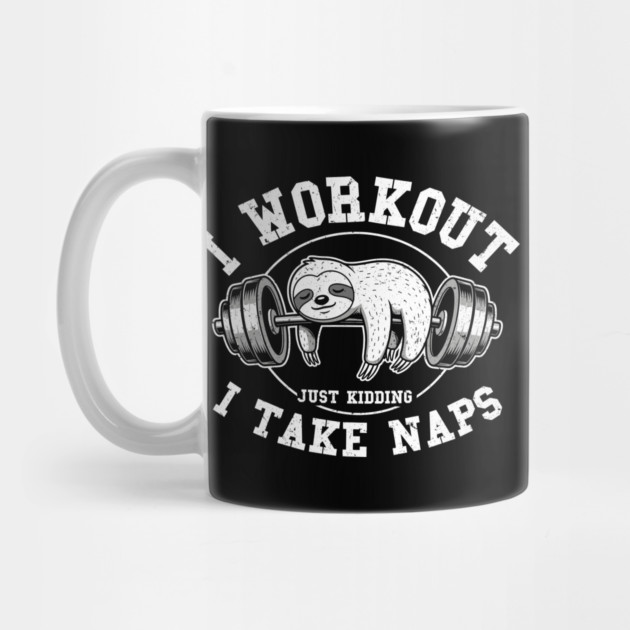 I Work Out, Just Kidding, I Take Naps by enrynz