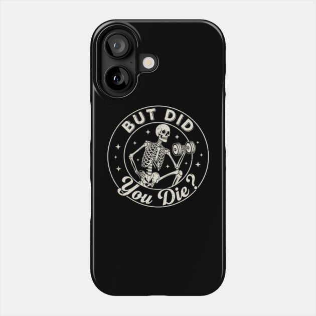 But Did You Die? Workout Motivation Phone Case by enrynz