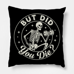 But Did You Die? Workout Motivation Pillow