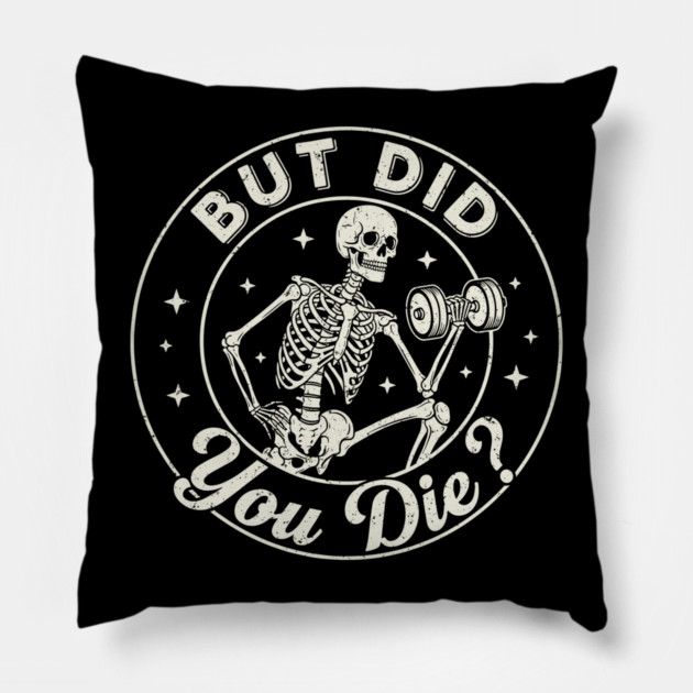 But Did You Die? Workout Motivation Pillow by enrynz