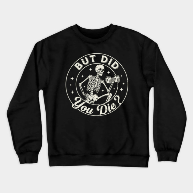 But Did You Die? Workout Motivation Crewneck Sweatshirt by enrynz