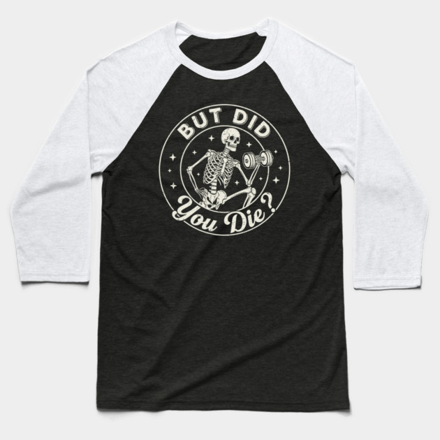 But Did You Die? Workout Motivation Baseball T-Shirt by enrynz