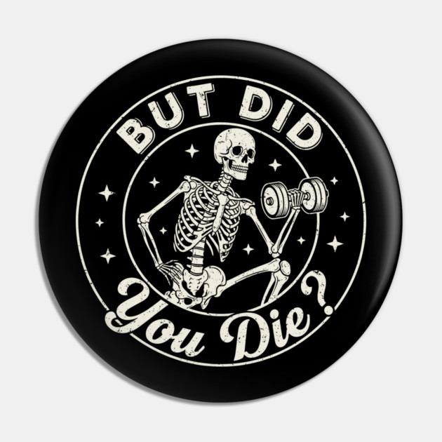 But Did You Die? Workout Motivation Pin by enrynz