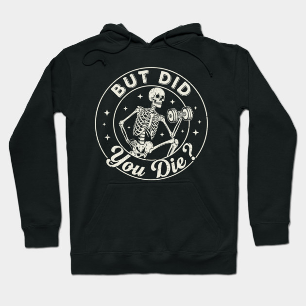 But Did You Die? Workout Motivation Hoodie by enrynz