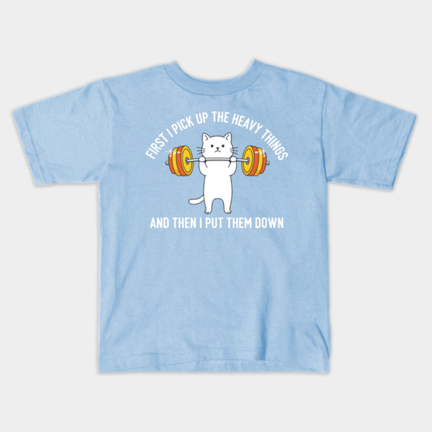 I Pick Up Heavy Things... Then I Put Them Down Kids T-Shirt by enrynz