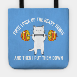 I Pick Up Heavy Things... Then I Put Them Down Tote