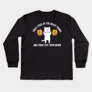 I Pick Up Heavy Things... Then I Put Them Down Kids Long Sleeve T-Shirt