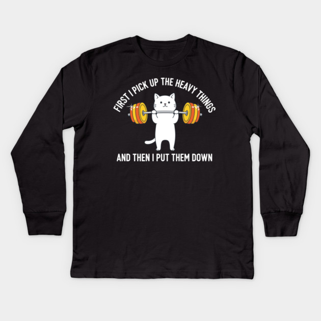 I Pick Up Heavy Things... Then I Put Them Down Kids Long Sleeve T-Shirt by enrynz