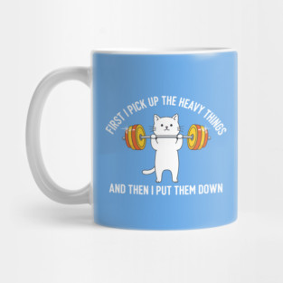 I Pick Up Heavy Things... Then I Put Them Down Mug