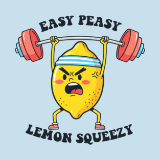 Easy Peasy, Lemon Squeezy T-Shirt