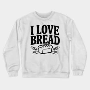 I Love Bread Crewneck Sweatshirt