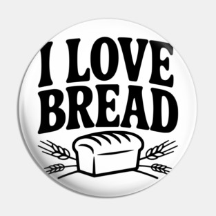 I Love Bread Pin