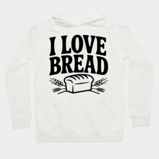 I Love Bread Hoodie