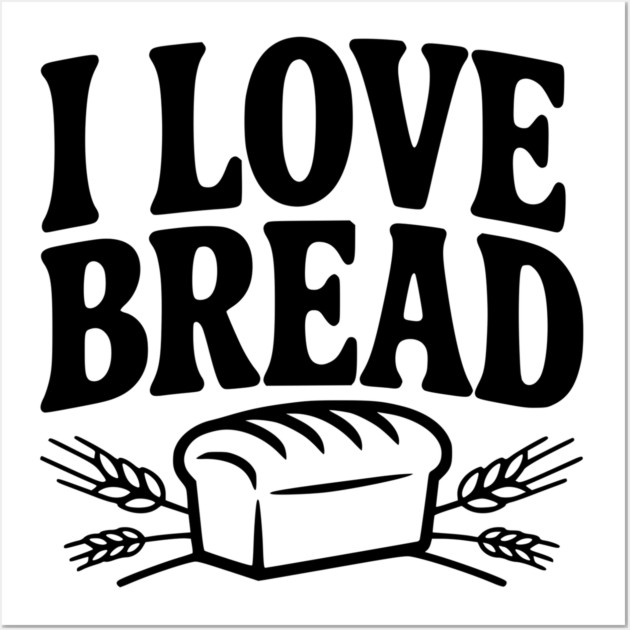 I Love Bread Wall Art by Frank Ring