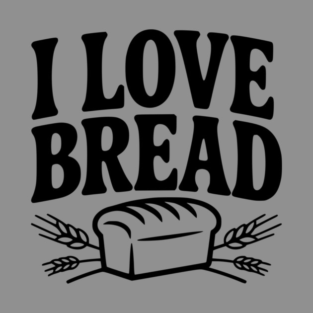 I Love Bread by Frank Ring