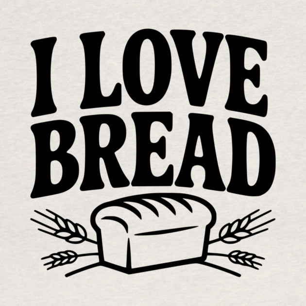 I Love Bread by Frank Ring