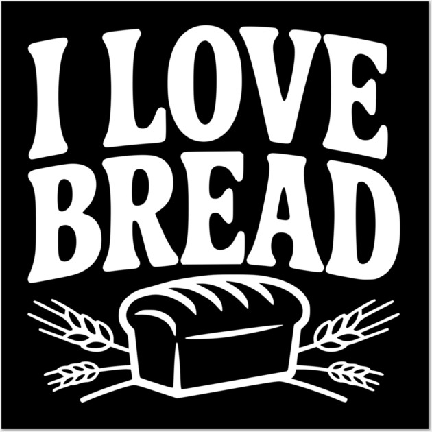I Love Bread Wall Art by Frank Ring