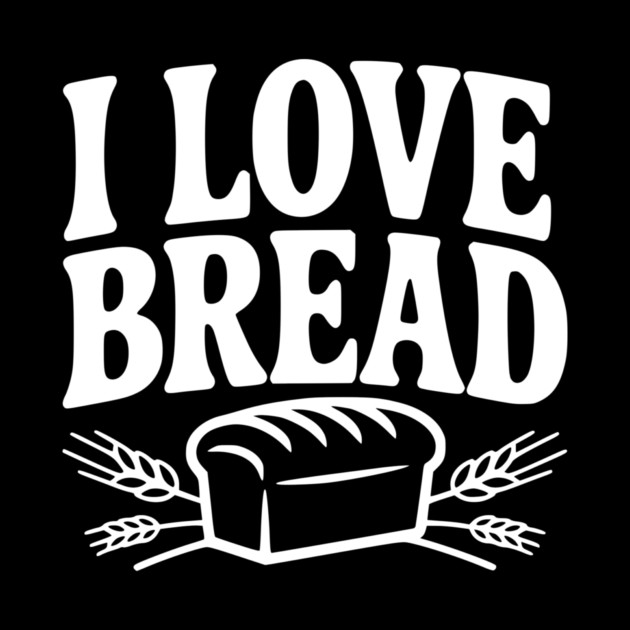 I Love Bread by Frank Ring