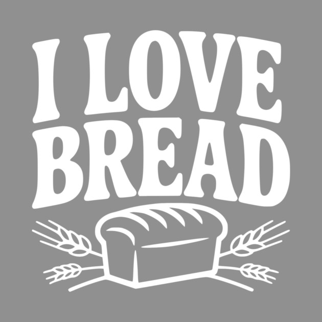 I Love Bread by Frank Ring