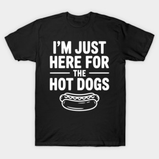 I'm Just Here for the Hot Dogs T-Shirt