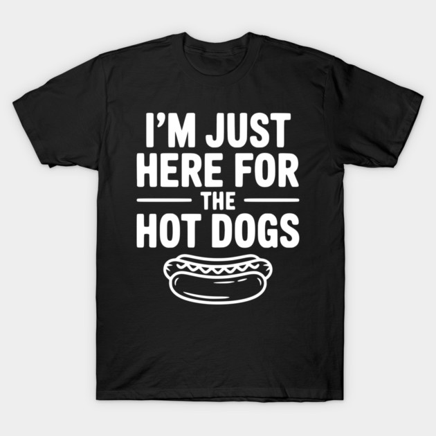 I'm Just Here for the Hot Dogs T-Shirt by Frank Ring