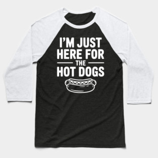 I'm Just Here for the Hot Dogs Baseball T-Shirt