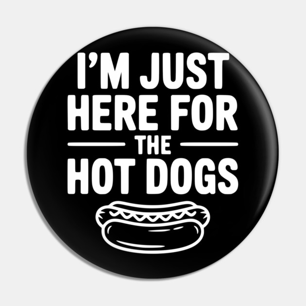 I'm Just Here for the Hot Dogs Pin by Frank Ring