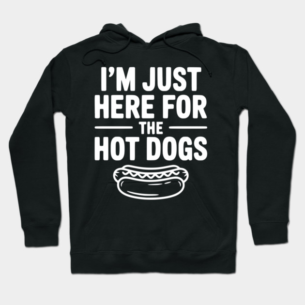 I'm Just Here for the Hot Dogs Hoodie by Frank Ring