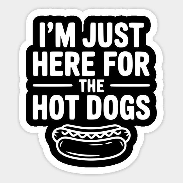 I'm Just Here for the Hot Dogs Magnet by Frank Ring