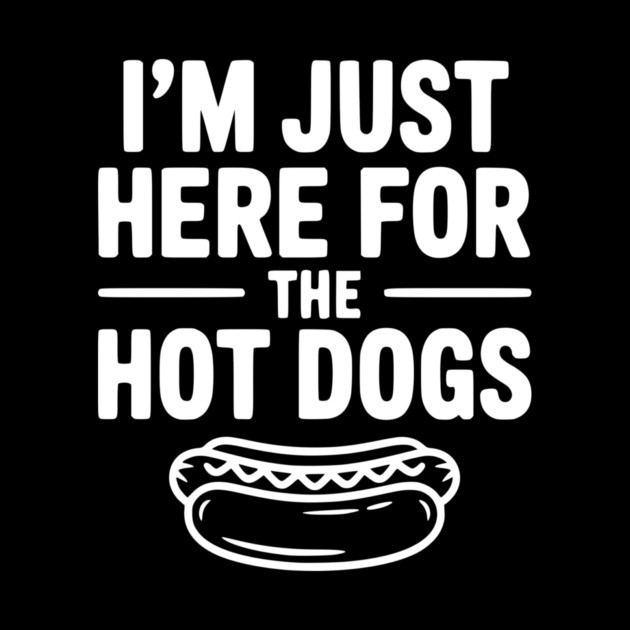 I'm Just Here for the Hot Dogs by Frank Ring