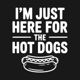 I'm Just Here for the Hot Dogs T-Shirt